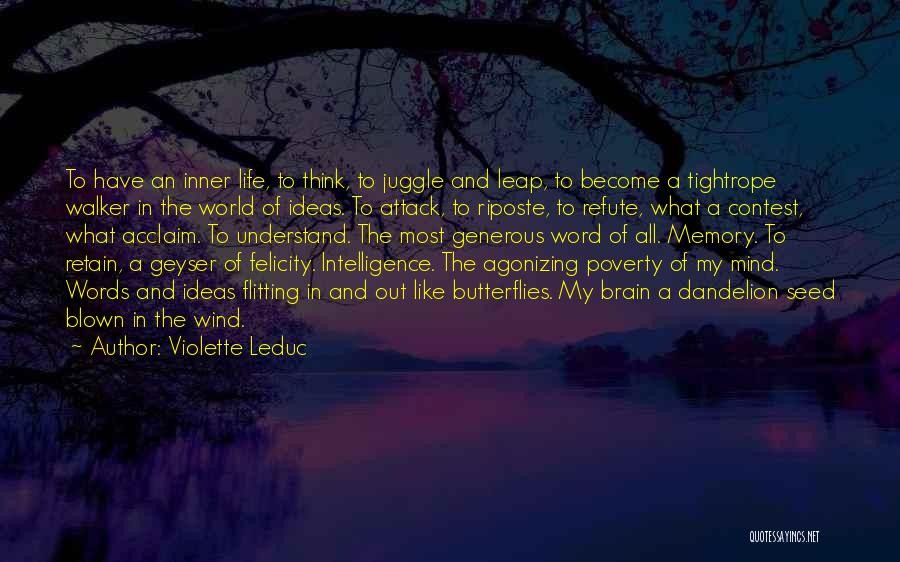 Violette Leduc Quotes: To Have An Inner Life, To Think, To Juggle And Leap, To Become A Tightrope Walker In The World Of