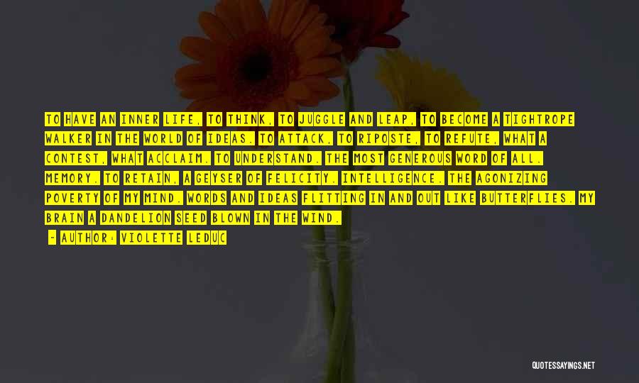 Violette Leduc Quotes: To Have An Inner Life, To Think, To Juggle And Leap, To Become A Tightrope Walker In The World Of