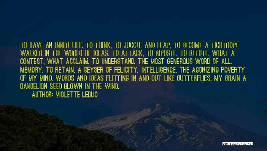 Violette Leduc Quotes: To Have An Inner Life, To Think, To Juggle And Leap, To Become A Tightrope Walker In The World Of