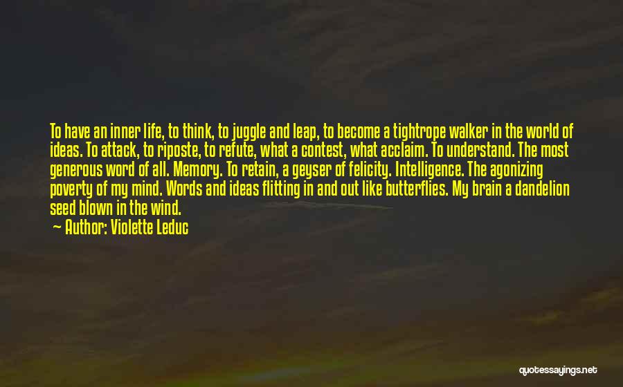 Violette Leduc Quotes: To Have An Inner Life, To Think, To Juggle And Leap, To Become A Tightrope Walker In The World Of