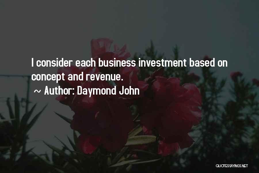 Daymond John Quotes: I Consider Each Business Investment Based On Concept And Revenue.