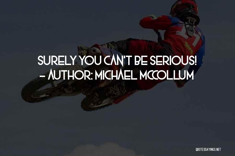 Michael McCollum Quotes: Surely You Can't Be Serious!