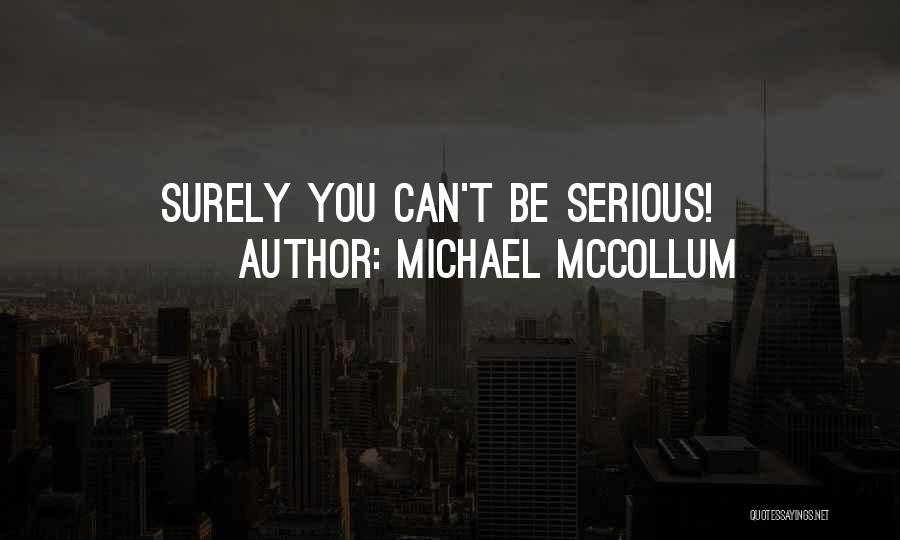 Michael McCollum Quotes: Surely You Can't Be Serious!