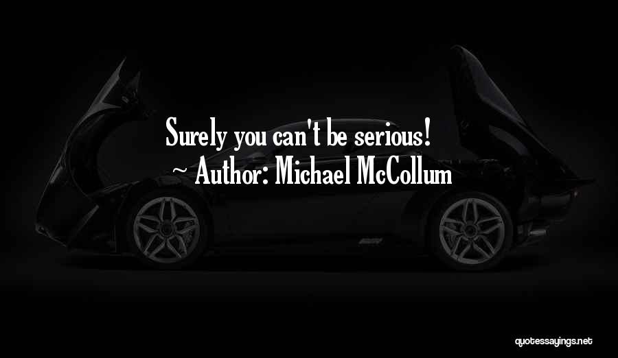 Michael McCollum Quotes: Surely You Can't Be Serious!