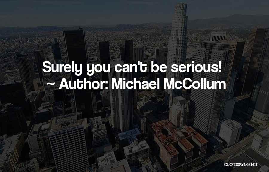 Michael McCollum Quotes: Surely You Can't Be Serious!