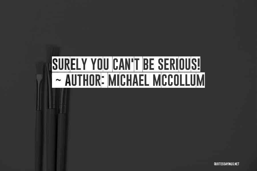 Michael McCollum Quotes: Surely You Can't Be Serious!