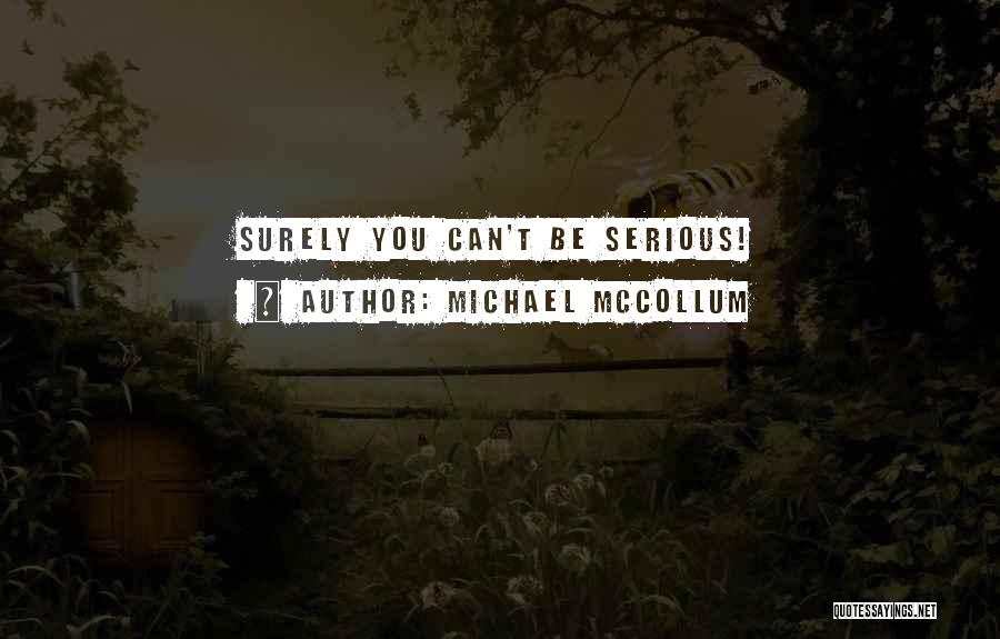 Michael McCollum Quotes: Surely You Can't Be Serious!