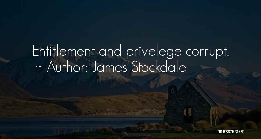 James Stockdale Quotes: Entitlement And Privelege Corrupt.