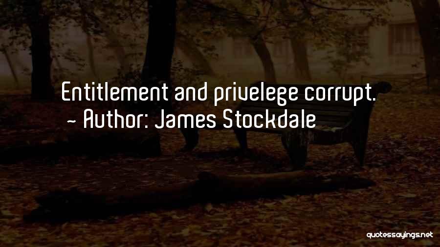 James Stockdale Quotes: Entitlement And Privelege Corrupt.
