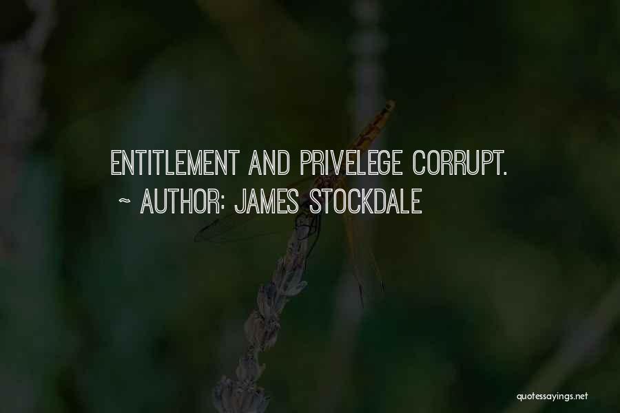 James Stockdale Quotes: Entitlement And Privelege Corrupt.