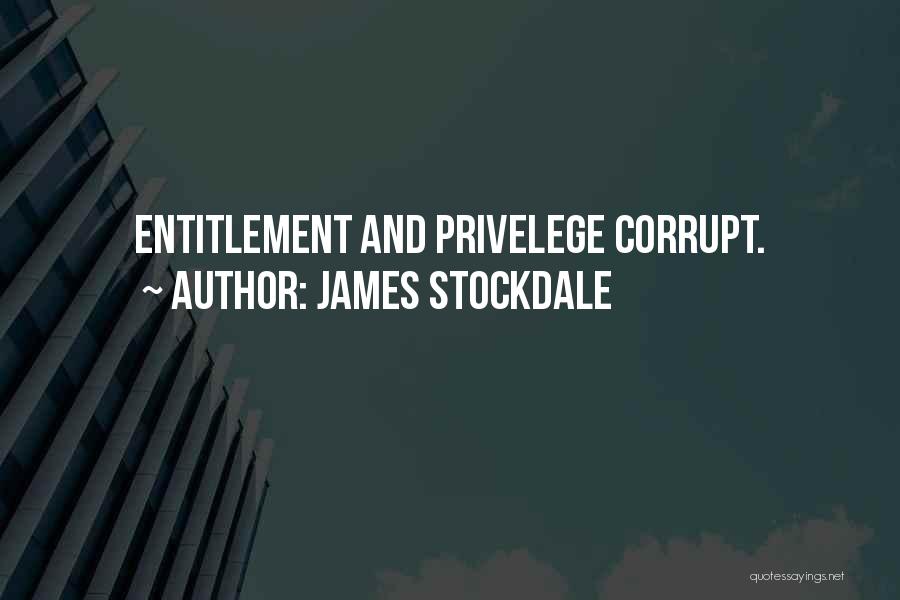 James Stockdale Quotes: Entitlement And Privelege Corrupt.