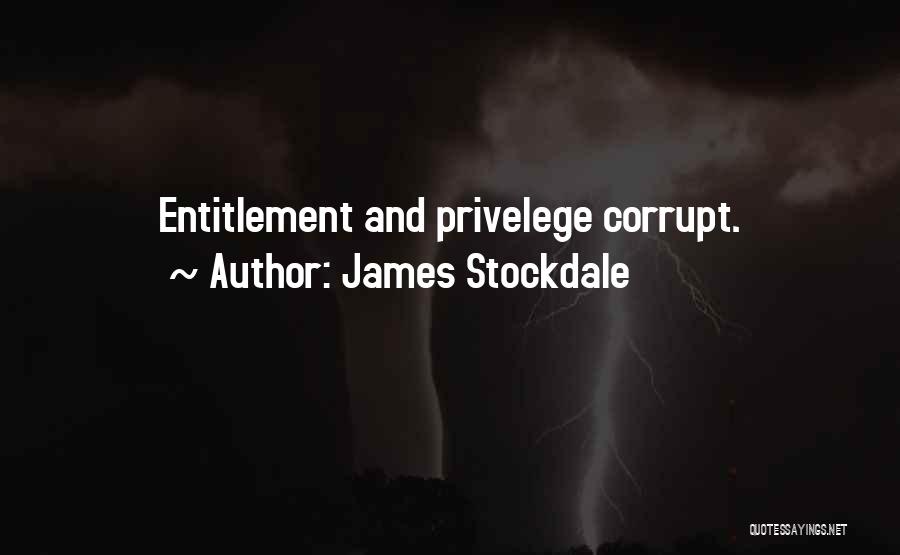 James Stockdale Quotes: Entitlement And Privelege Corrupt.