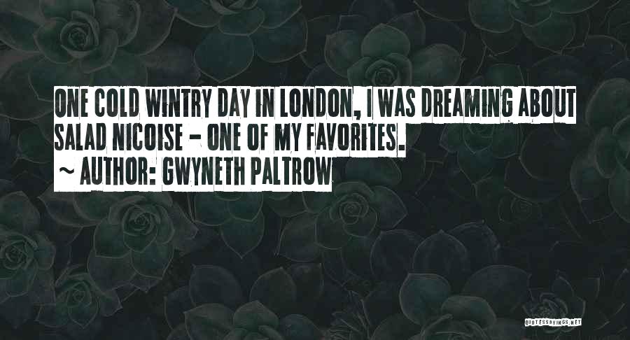 Gwyneth Paltrow Quotes: One Cold Wintry Day In London, I Was Dreaming About Salad Nicoise - One Of My Favorites.