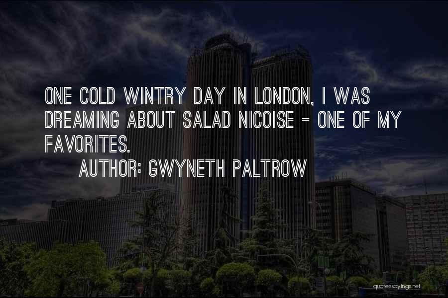 Gwyneth Paltrow Quotes: One Cold Wintry Day In London, I Was Dreaming About Salad Nicoise - One Of My Favorites.