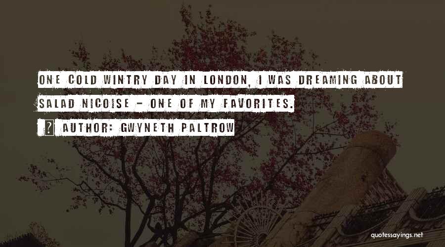 Gwyneth Paltrow Quotes: One Cold Wintry Day In London, I Was Dreaming About Salad Nicoise - One Of My Favorites.