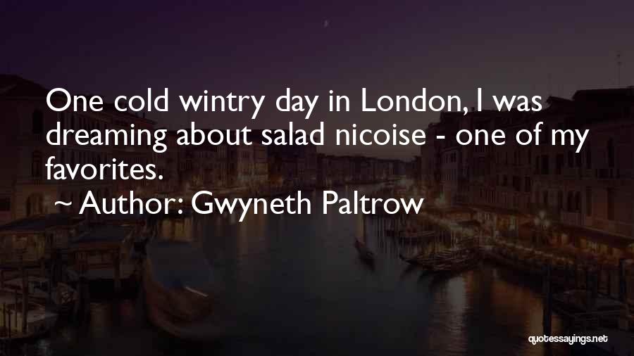 Gwyneth Paltrow Quotes: One Cold Wintry Day In London, I Was Dreaming About Salad Nicoise - One Of My Favorites.