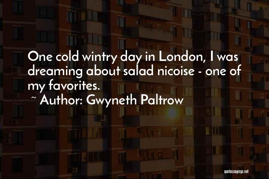 Gwyneth Paltrow Quotes: One Cold Wintry Day In London, I Was Dreaming About Salad Nicoise - One Of My Favorites.
