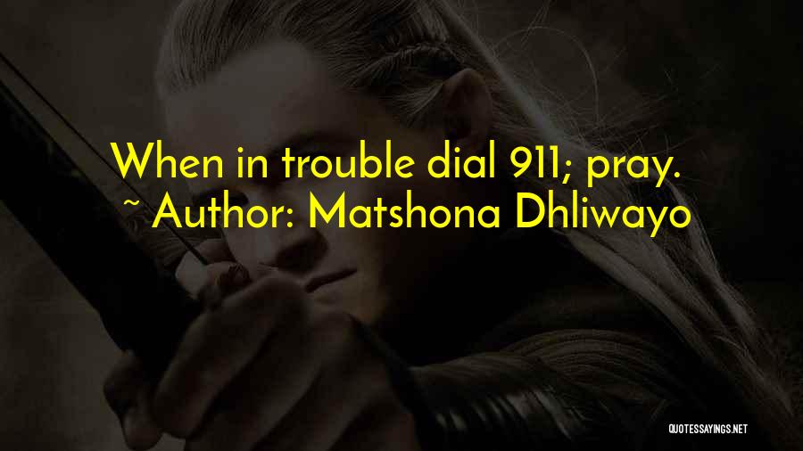 Matshona Dhliwayo Quotes: When In Trouble Dial 911; Pray.