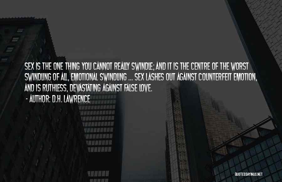 D.H. Lawrence Quotes: Sex Is The One Thing You Cannot Really Swindle; And It Is The Centre Of The Worst Swindling Of All,