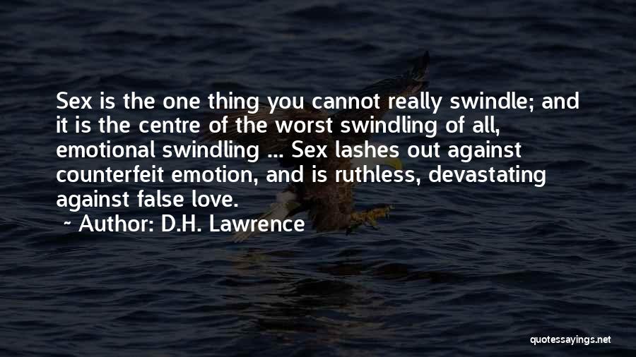 D.H. Lawrence Quotes: Sex Is The One Thing You Cannot Really Swindle; And It Is The Centre Of The Worst Swindling Of All,