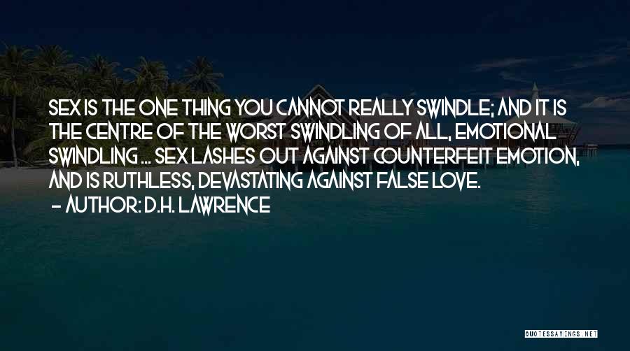 D.H. Lawrence Quotes: Sex Is The One Thing You Cannot Really Swindle; And It Is The Centre Of The Worst Swindling Of All,