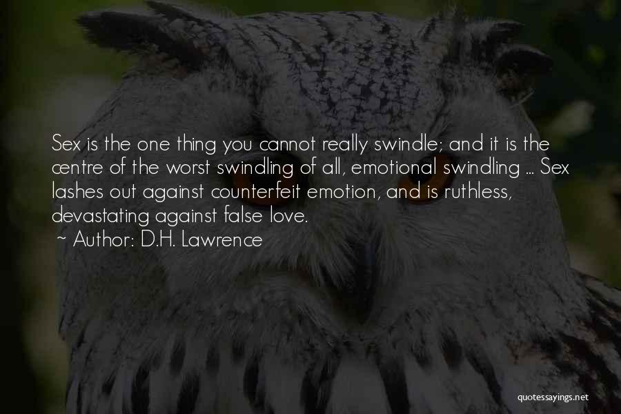 D.H. Lawrence Quotes: Sex Is The One Thing You Cannot Really Swindle; And It Is The Centre Of The Worst Swindling Of All,