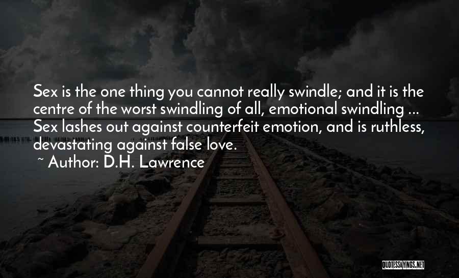 D.H. Lawrence Quotes: Sex Is The One Thing You Cannot Really Swindle; And It Is The Centre Of The Worst Swindling Of All,
