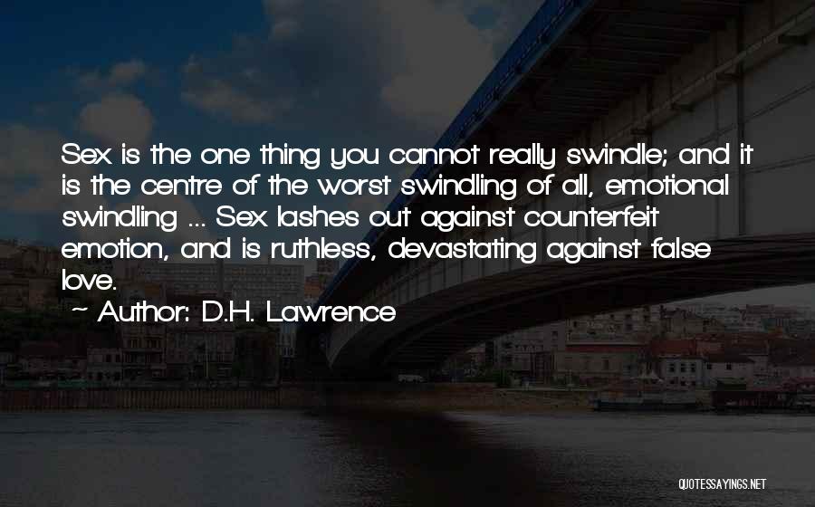 D.H. Lawrence Quotes: Sex Is The One Thing You Cannot Really Swindle; And It Is The Centre Of The Worst Swindling Of All,