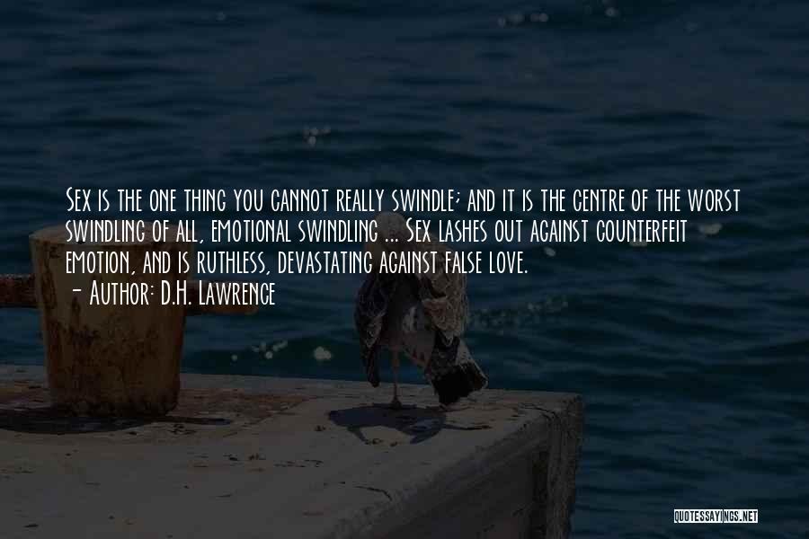 D.H. Lawrence Quotes: Sex Is The One Thing You Cannot Really Swindle; And It Is The Centre Of The Worst Swindling Of All,
