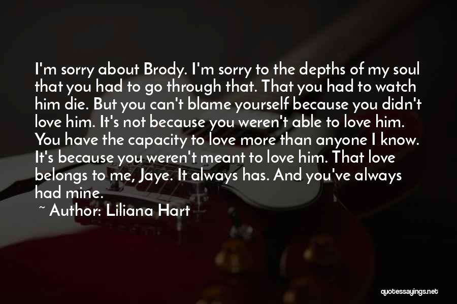 Liliana Hart Quotes: I'm Sorry About Brody. I'm Sorry To The Depths Of My Soul That You Had To Go Through That. That