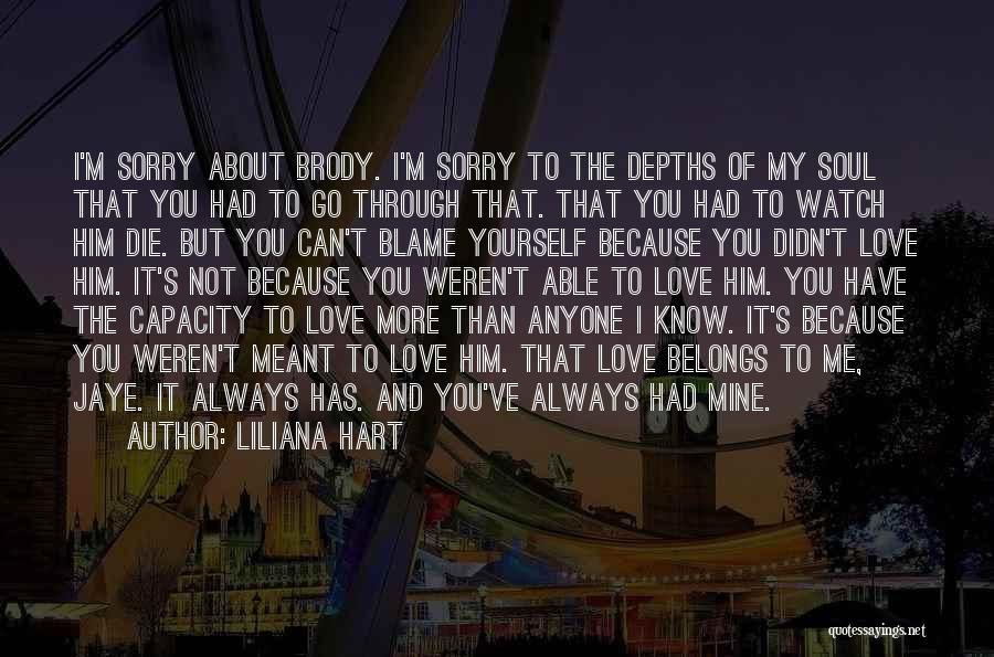 Liliana Hart Quotes: I'm Sorry About Brody. I'm Sorry To The Depths Of My Soul That You Had To Go Through That. That