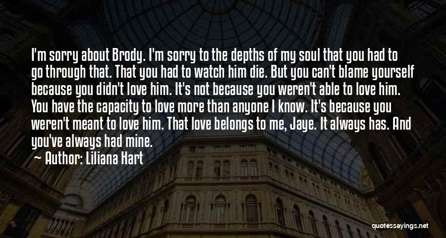 Liliana Hart Quotes: I'm Sorry About Brody. I'm Sorry To The Depths Of My Soul That You Had To Go Through That. That