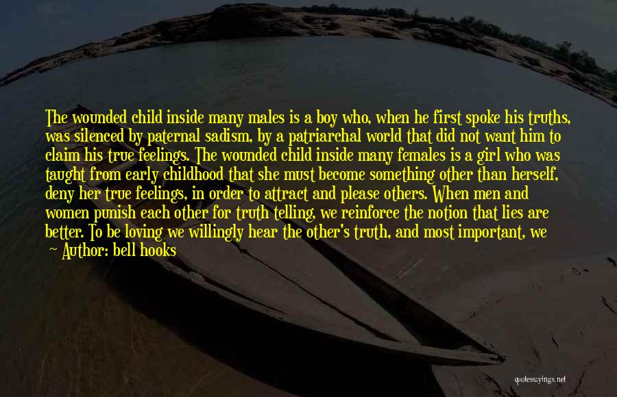 Bell Hooks Quotes: The Wounded Child Inside Many Males Is A Boy Who, When He First Spoke His Truths, Was Silenced By Paternal