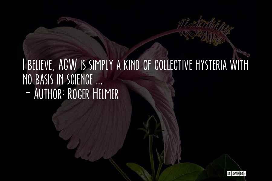 Roger Helmer Quotes: I Believe, Agw Is Simply A Kind Of Collective Hysteria With No Basis In Science ...