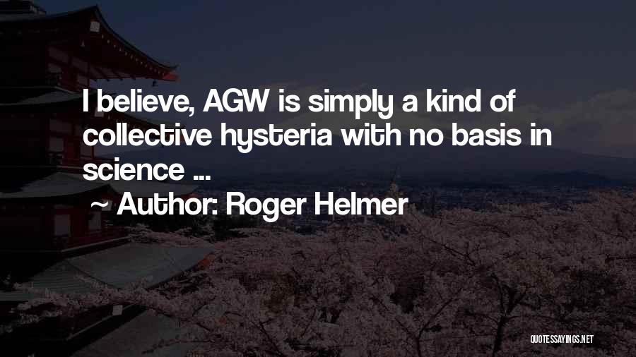 Roger Helmer Quotes: I Believe, Agw Is Simply A Kind Of Collective Hysteria With No Basis In Science ...