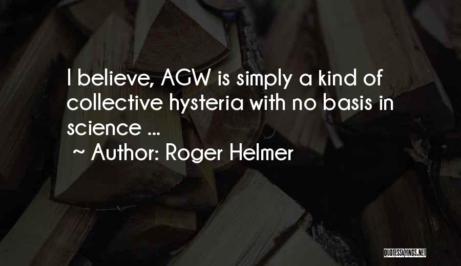 Roger Helmer Quotes: I Believe, Agw Is Simply A Kind Of Collective Hysteria With No Basis In Science ...