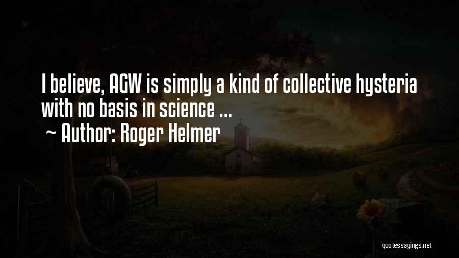 Roger Helmer Quotes: I Believe, Agw Is Simply A Kind Of Collective Hysteria With No Basis In Science ...