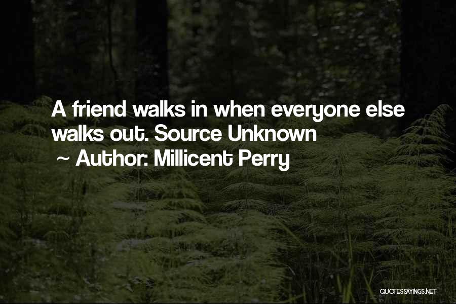 Millicent Perry Quotes: A Friend Walks In When Everyone Else Walks Out. Source Unknown