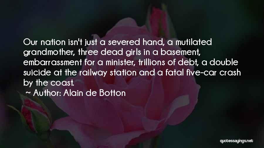 Alain De Botton Quotes: Our Nation Isn't Just A Severed Hand, A Mutilated Grandmother, Three Dead Girls In A Basement, Embarrassment For A Minister,