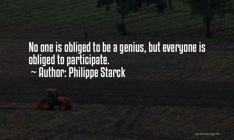 Philippe Starck Quotes: No One Is Obliged To Be A Genius, But Everyone Is Obliged To Participate.