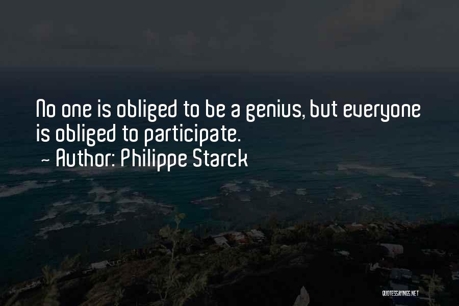 Philippe Starck Quotes: No One Is Obliged To Be A Genius, But Everyone Is Obliged To Participate.