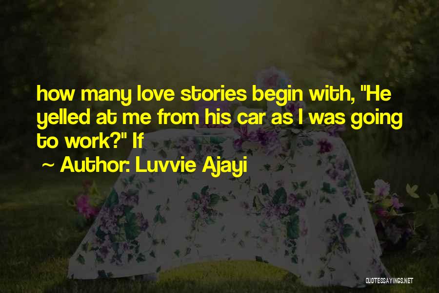 Luvvie Ajayi Quotes: How Many Love Stories Begin With, He Yelled At Me From His Car As I Was Going To Work? If