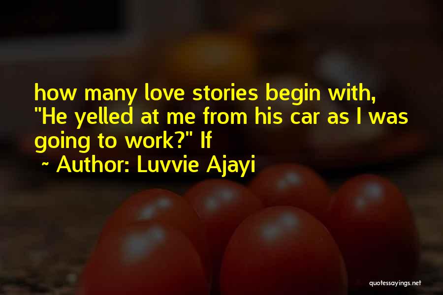 Luvvie Ajayi Quotes: How Many Love Stories Begin With, He Yelled At Me From His Car As I Was Going To Work? If