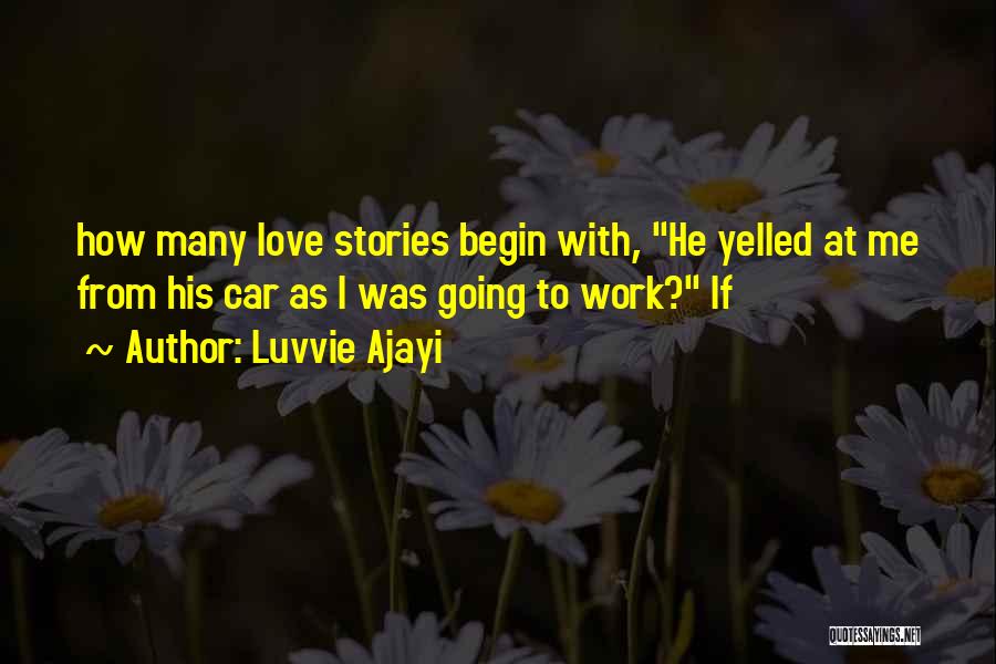 Luvvie Ajayi Quotes: How Many Love Stories Begin With, He Yelled At Me From His Car As I Was Going To Work? If