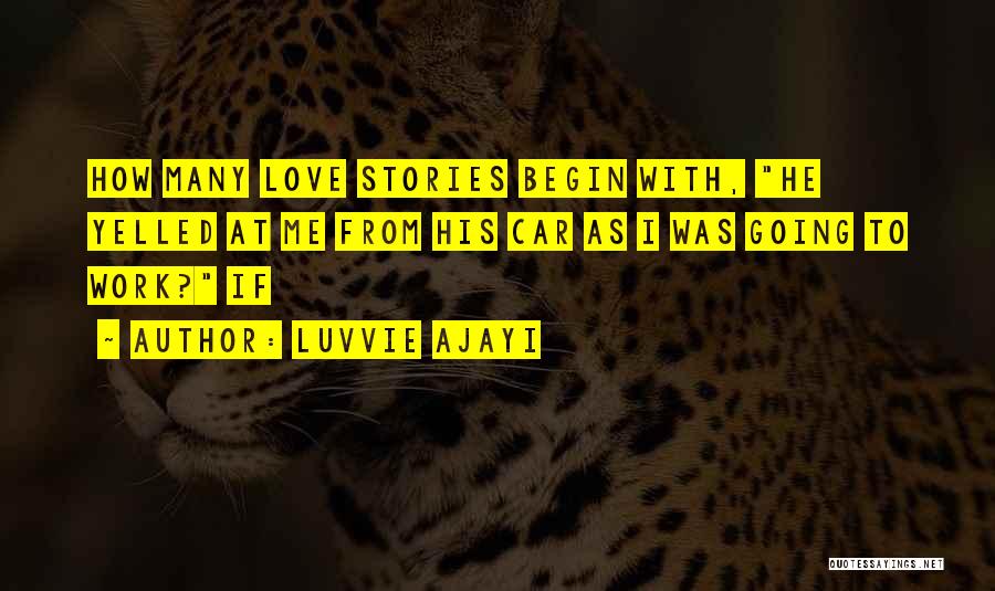 Luvvie Ajayi Quotes: How Many Love Stories Begin With, He Yelled At Me From His Car As I Was Going To Work? If
