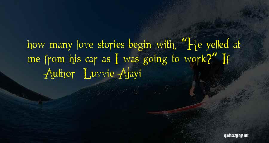 Luvvie Ajayi Quotes: How Many Love Stories Begin With, He Yelled At Me From His Car As I Was Going To Work? If