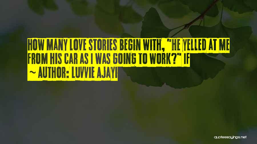 Luvvie Ajayi Quotes: How Many Love Stories Begin With, He Yelled At Me From His Car As I Was Going To Work? If