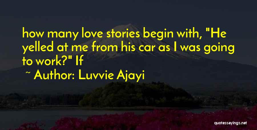 Luvvie Ajayi Quotes: How Many Love Stories Begin With, He Yelled At Me From His Car As I Was Going To Work? If