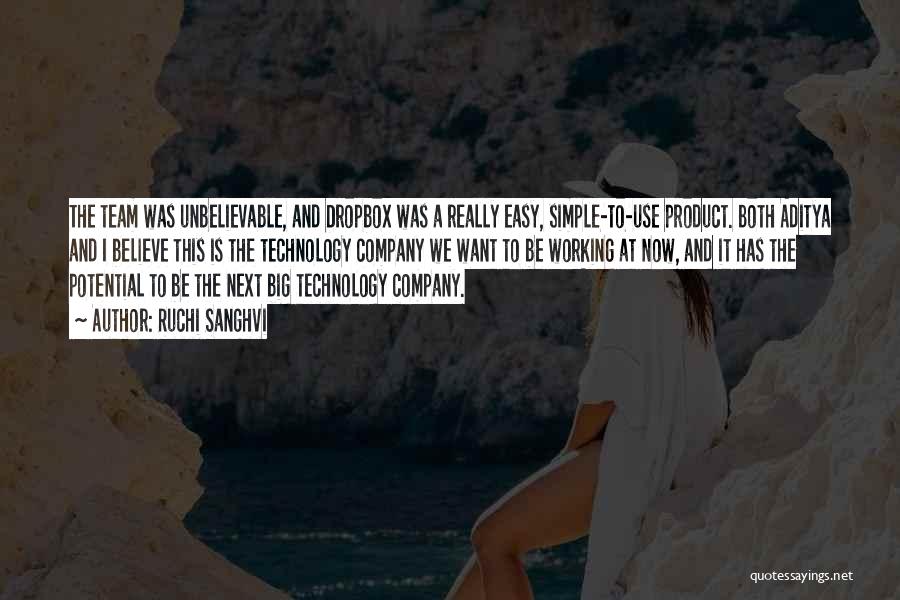 Ruchi Sanghvi Quotes: The Team Was Unbelievable, And Dropbox Was A Really Easy, Simple-to-use Product. Both Aditya And I Believe This Is The