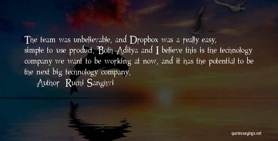 Ruchi Sanghvi Quotes: The Team Was Unbelievable, And Dropbox Was A Really Easy, Simple-to-use Product. Both Aditya And I Believe This Is The